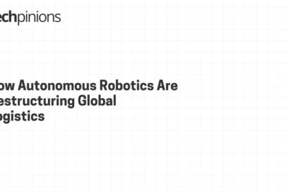 How Autonomous Robotics Are Restructuring Global Logistics