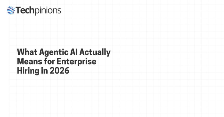 What Agentic AI Actually Means for Enterprise Hiring in 2026